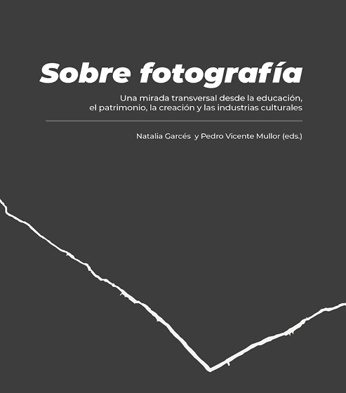 Presentación de «Sobre fotografía. Una mirada transversal desde la educación, el patrimonio, la creación y las industrias culturales»