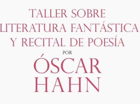 Taller sobre Literatura Fantástica y recital de poesía con Óscar Hahn